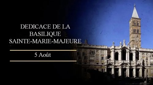 Dédicace de la Basilique Sainte-Marie Majeure: 5 aout